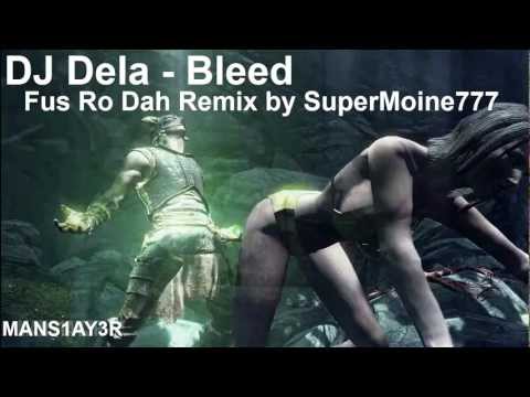 DJ Dela - Bleed (Fus Ro Dah Remix 1.0)
