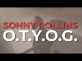 Sonny Rollins - O.T.Y.O.G. (Official Audio)