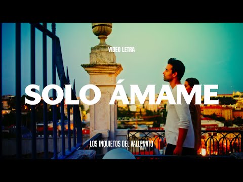 Solo Ámame - Los Inquietos Del Vallenato (Video Letra)