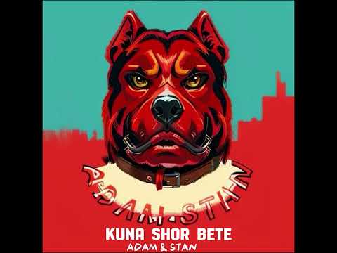 KUNA SHOR BETE - کونه  شُر بیته  Adam & Stan (Prod.Stan)