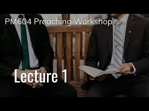 PM604 Preaching Workshop - Lecture 1 | Austin Duncan