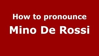 How to pronounce Mino De Rossi