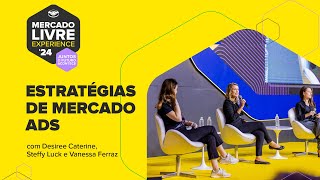Estratégias de Mercado ADS | Mercado Livre Experience 2024