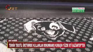 TEKNİK TEKSTİL ÜRETİMİNDE KULLANILAN DOKUNMAMIŞ KUMAŞIN YÜZDE 95'İ GAZİANTEP'TEN
