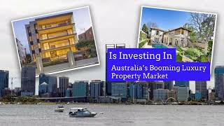 Is Investing In Australia’s Booming Luxury Property Market A Good Idea?
