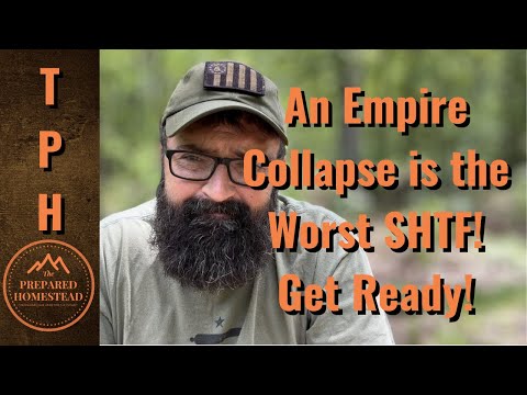 An Empire Collapse is the Worst SHTF! Get Ready!