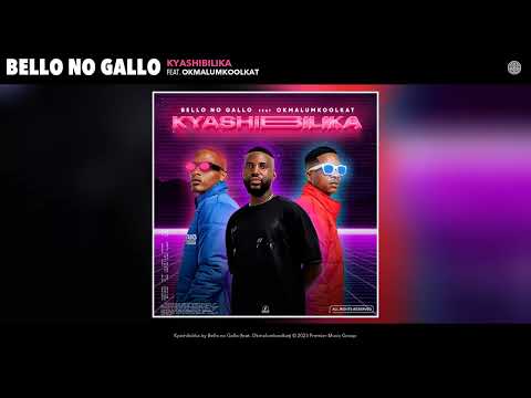 Bello no Gallo - Kyashibilika (Official Audio) (feat. Okmalumkoolkat)