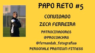 PAPO RETO #5 CONVIDADO ZECA FERREIRA