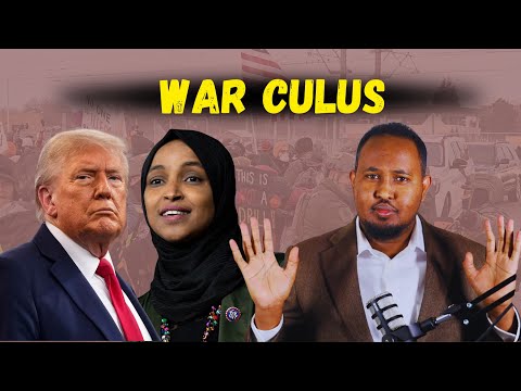 War Culus: Trump & Ilhan dagaalkii ugu waynaa & Amar la dhuldhigay Xawaaladaha Somalida?