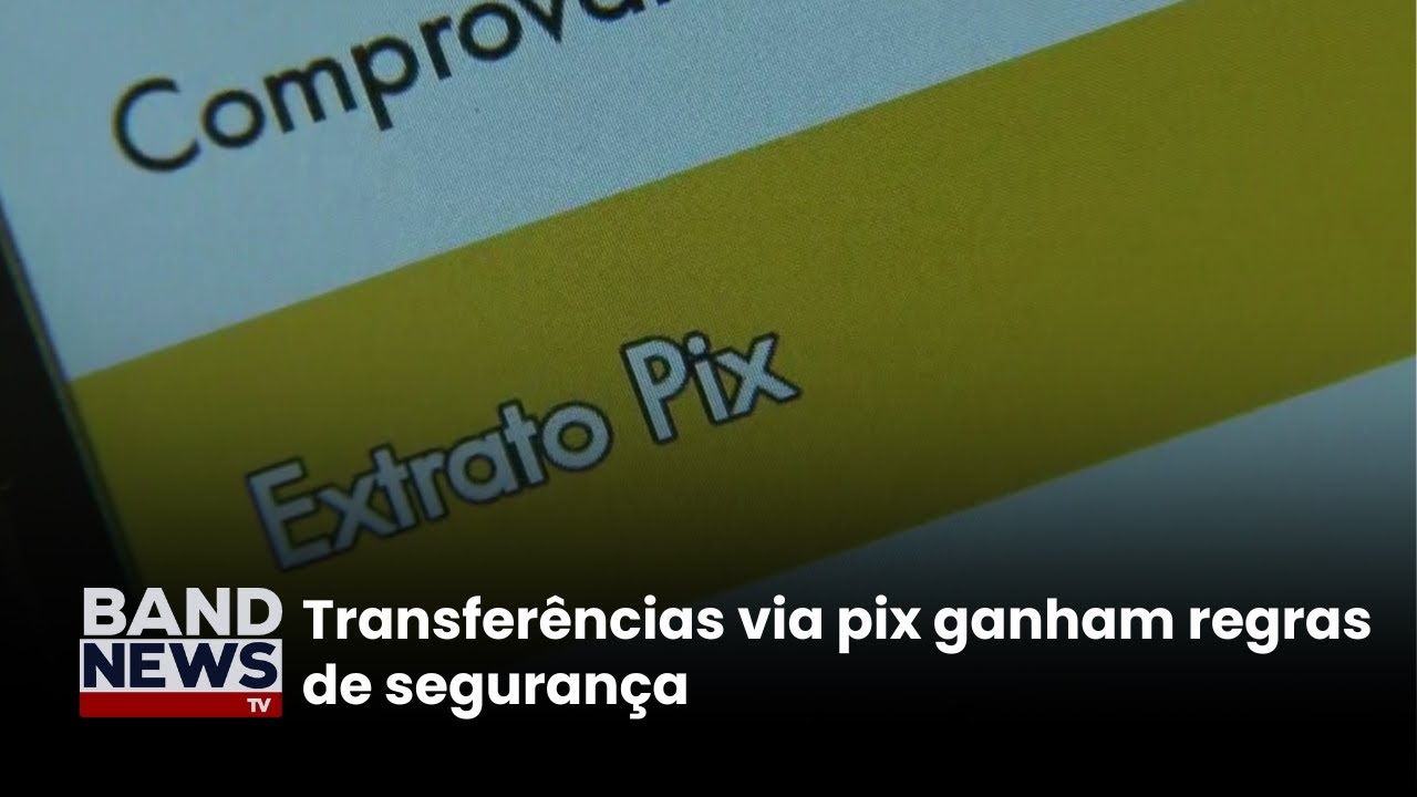 Transferências via pix ganham regras de segurança | BandNews TV
