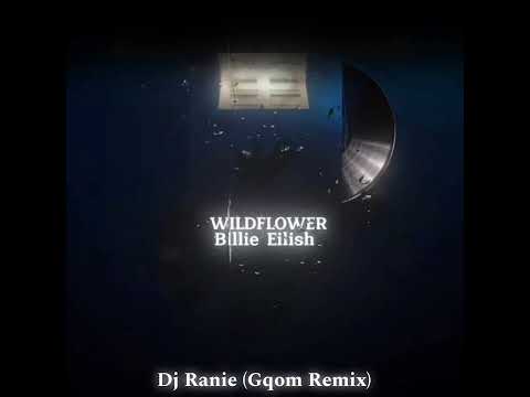 Billie Eilish - Wildflower (Dj Ranie Gqom Remix)