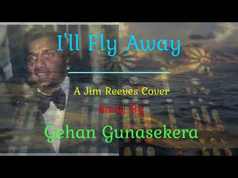 I'll Fly Away  Sung By Gehan Gunasekera