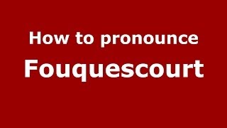 How to pronounce Fouquescourt