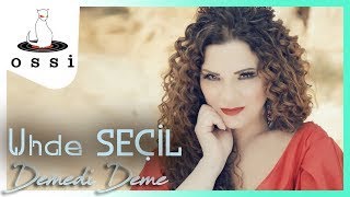 Uhde Seçil / Demedi Deme