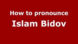 How to pronounce Islam Bidov