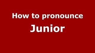 How to pronounce Junior