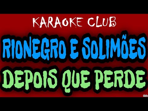 RIONEGRO E SOLIMÕES - DEPOIS QUE PERDE ( KARAOKÊ )