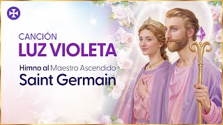 LUZ VIOLETA | Himno a Saint Germain - Poderosa Canción