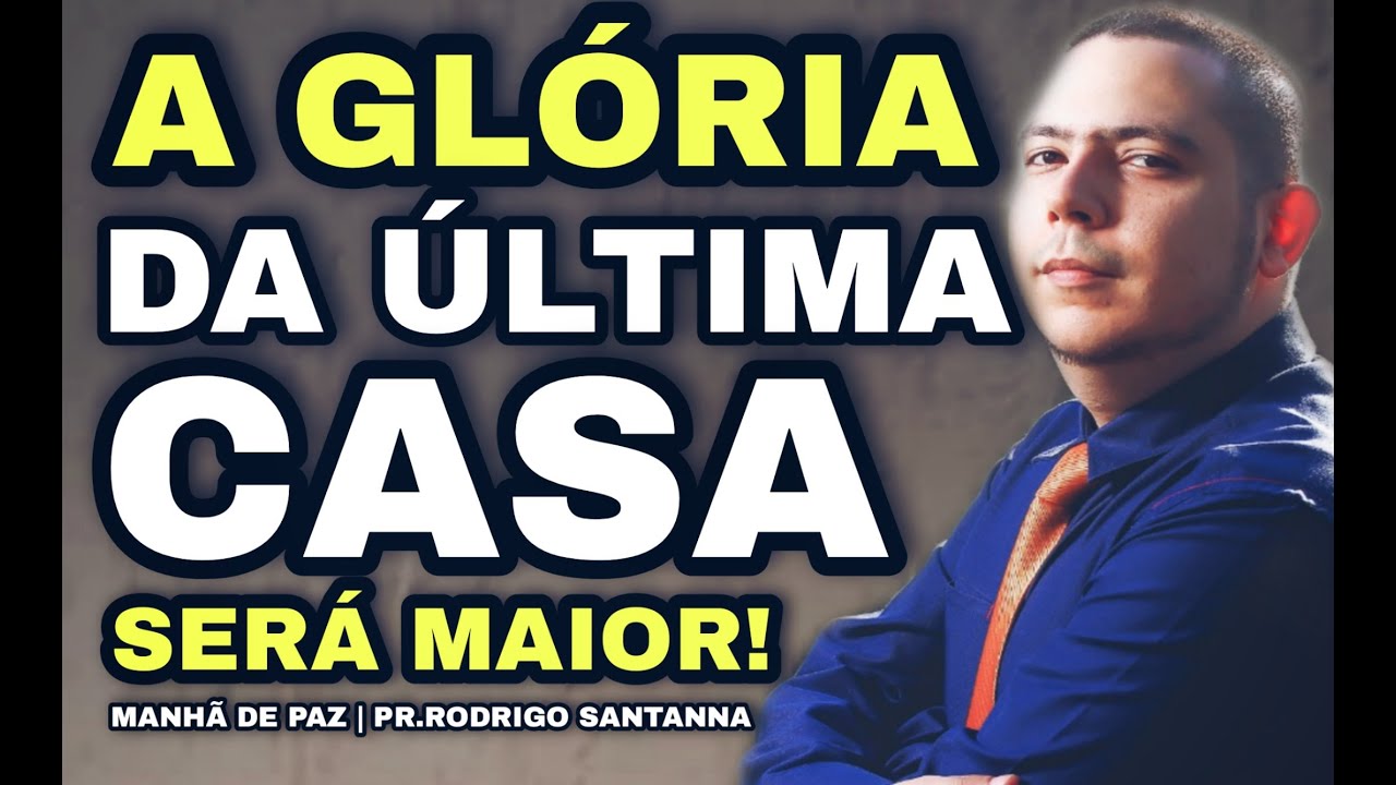 A GLÓRIA DA SEGUNDA CASA SERÁ MAIOR | MANHÃ DE PAZ | PR.RODRIGO SANTANNA