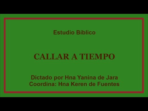 "Callar a tiempo" Estudio Bíblico Hna Yanina de Jara y coordina Hna Keren de Fuentes.