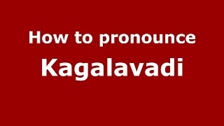 How to pronounce Kagalavadi