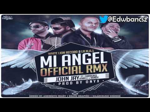 Mi Ángel ''Remix'' - John Jay Ft Farruko , Jowell & Randy