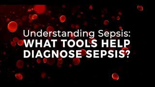 Understanding Sepsis: What tools help diagnose sepsis?