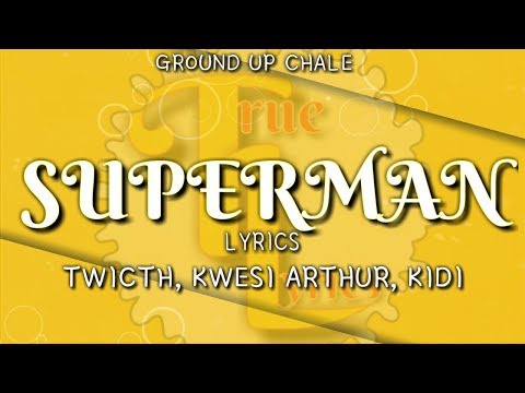 Twitch, Kwesi Arthur, Kidi - Superman [Lyrics]