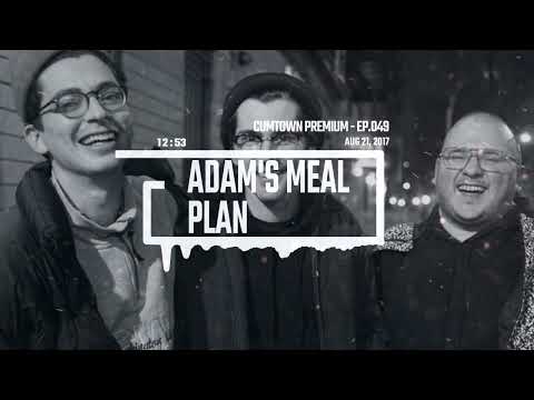 CumTown Premium - EP.049 - adam's meal plan (8/21/17)