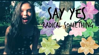 Radical Something - Say Yes [Fan Music Video]