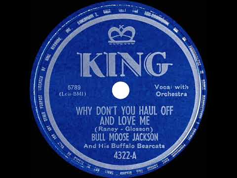 1949 Bull Moose Jackson - Why Don’t You Haul Off And Love Me (#2 R&B hit)