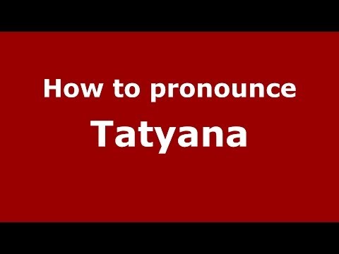 How to pronounce Tatyana