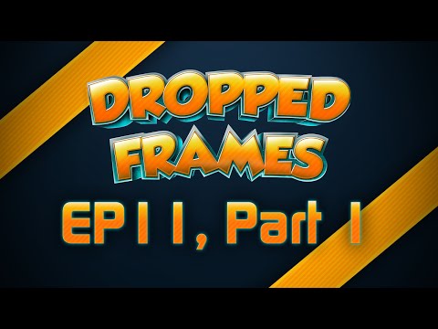 Dropped Frames, Week 11 (Part 1) - VIDEO GAMES!!!