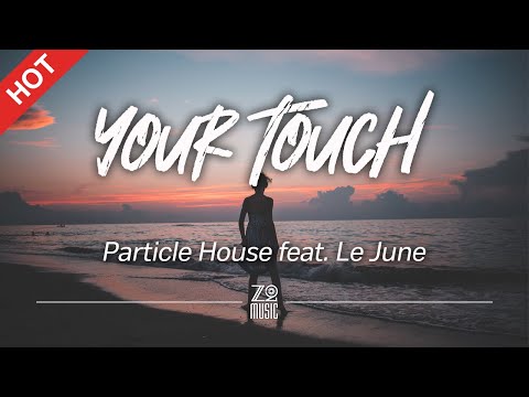 Particle House - Your Touch (feat. Le June) [Lyrics / HD] | Featured Indie Music 2021