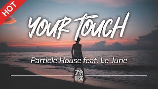 Download lagu Particle House - Your Touch (feat. Le June) [Lyrics / HD] | Featured Indie Music 2021 mp3
