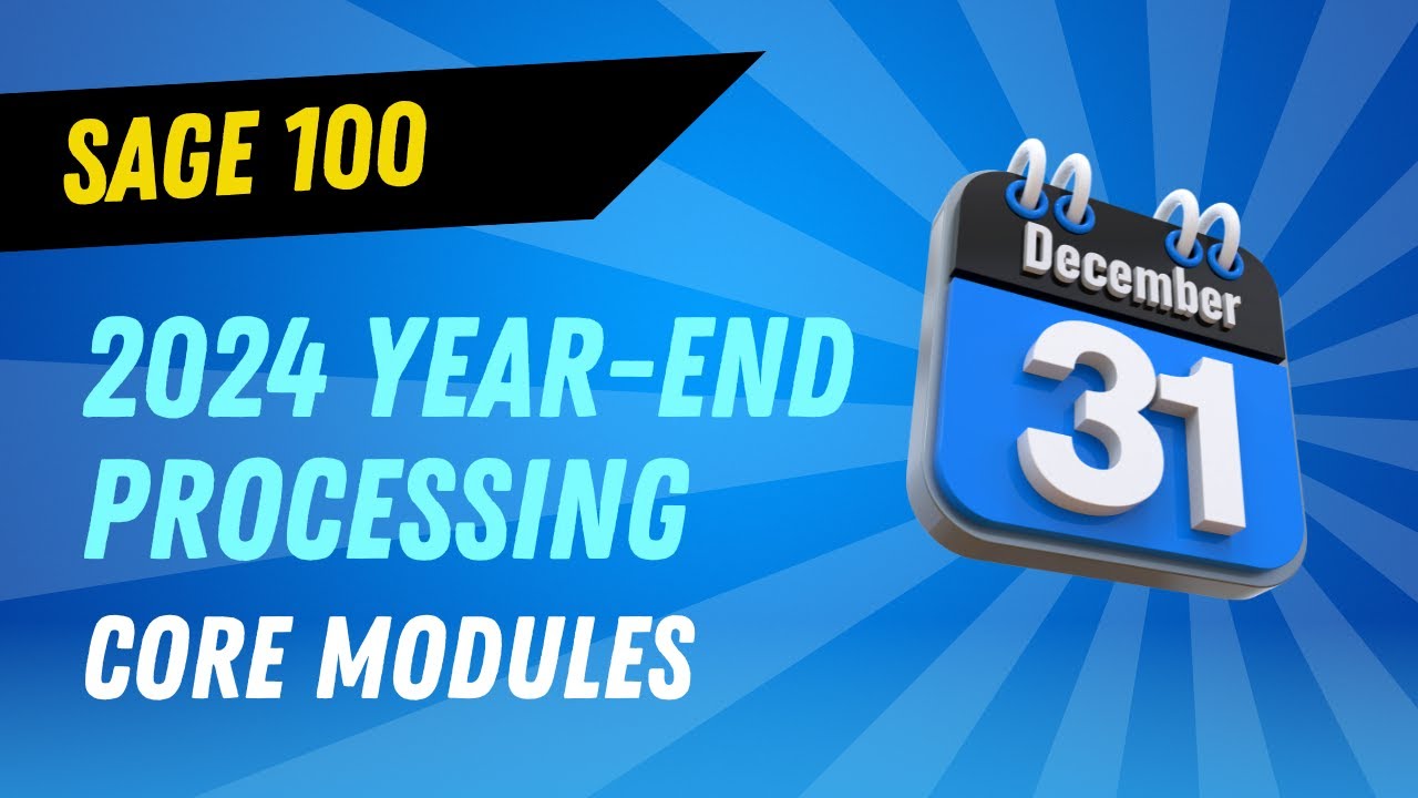 2024 Sage 100 Year End Processing – Core Modules