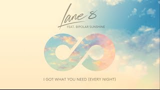Lane 8 feat Bipolar Sunshine - I Got What You Need (Every Night)