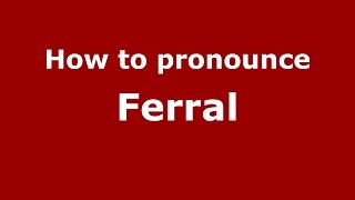 How to pronounce Ferral