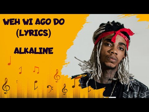 Alkaline - weh we ago do (lyrics)