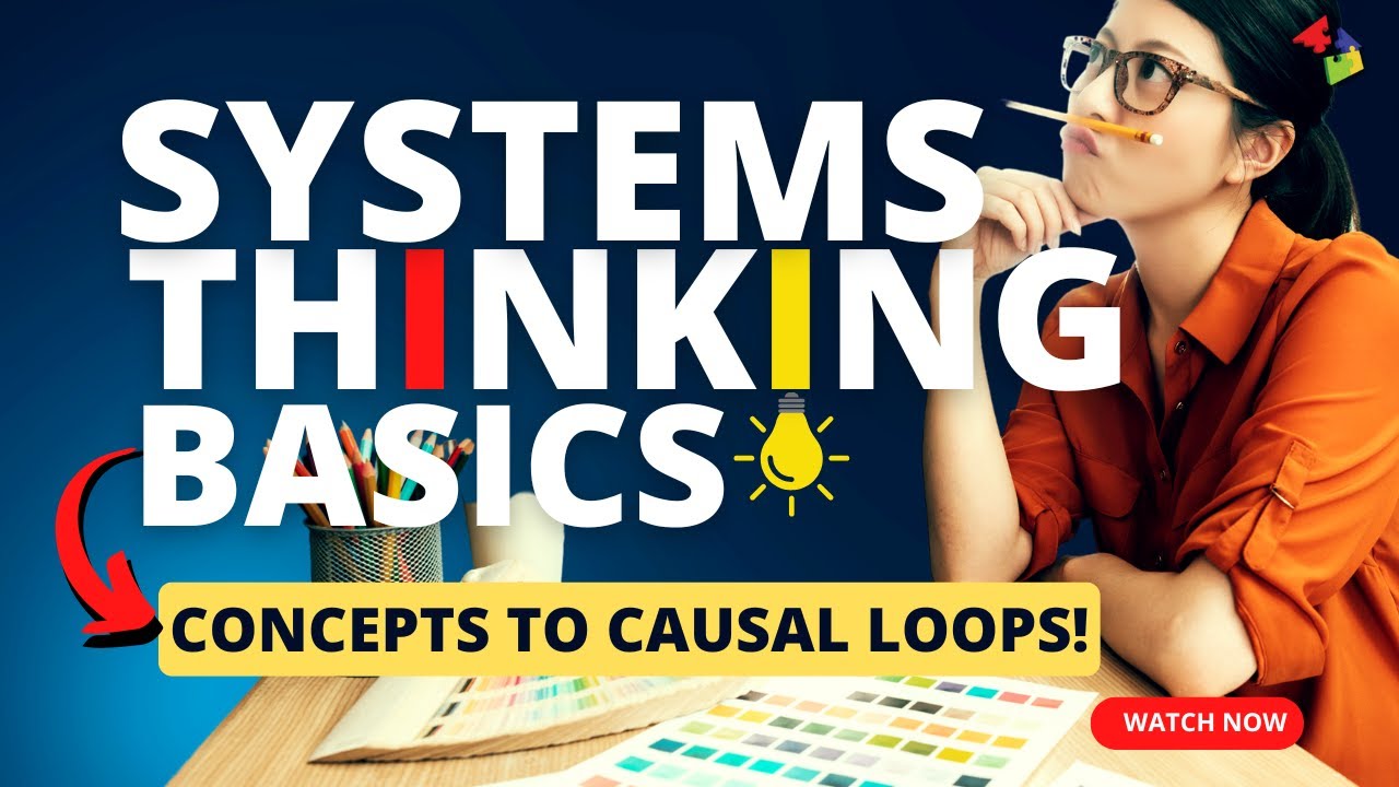 Systems Thinking Basics: From Concepts to Causal Loops Explained!