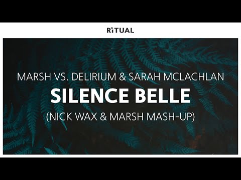 Marsh Vs. Delirium & Sarah McLachlan - Silence Belle (Nick Wax & Marsh Mash-Up)