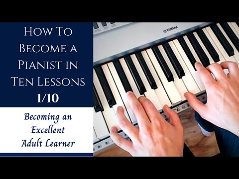 How to Become a Pianist in Ten Lessons - Lesson 1 | Becoming an Excellent Adult Learner (Old)