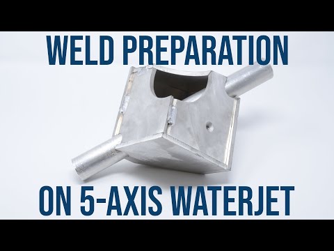 Improve Your Weld Prep with a 5-Axis Waterjet (Webinar)
