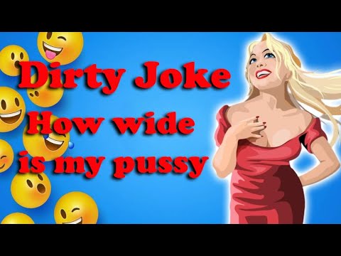Dirty Joke - How wide is my pussy