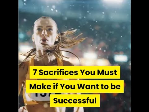 7 Sacrifices You Must Make if You Want to be Successful