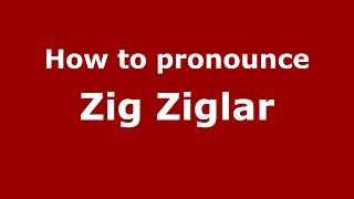 How to pronounce Zig Ziglar
