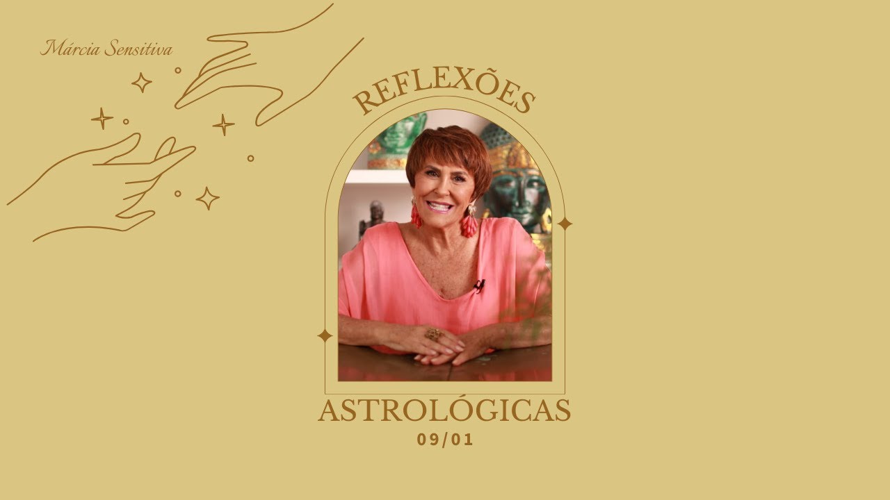 Reflexões Astrológicas - 09/01/2025, por Márcia Fernandes