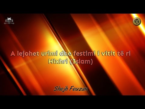 A lejohet urimi dhe festimi i vitit të ri Hixhri (Islam) - Shejh Feuzan