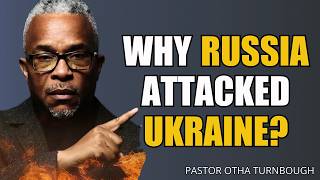 Why Russia Attacked Ukraine? | Biblical Perspective & End Times Message by Pastor Otha Turnbough