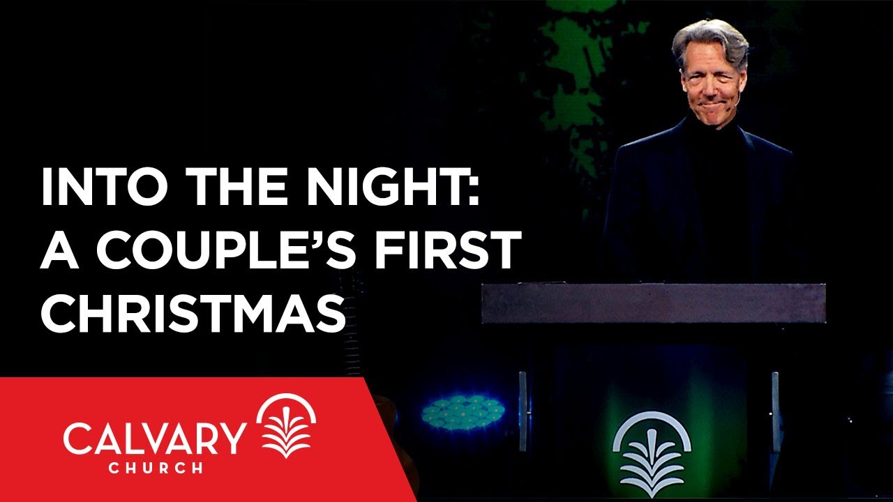 Into the Night: A Couple’s First Christmas - Luke 2:1-7 - Skip Heitzig